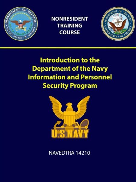 Cover for U S Navy · Introduction to the Department of the Navy Information and Personnel Security Program - NAVEDTRA 14210 (Paperback Book) (2018)