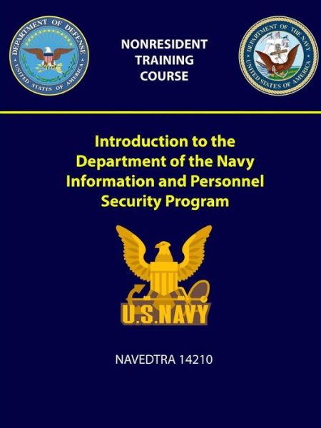 Introduction to the Department of the Navy Information and Personnel Security Program - NAVEDTRA 14210 - U S Navy - Books - Lulu.com - 9781387965892 - July 22, 2018