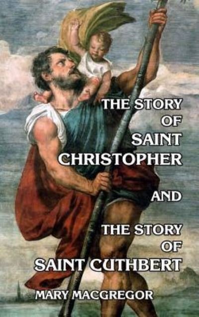 Cover for Mary MacGregor · The Story of Saint Christopher and the Story of Saint Cuthbert (Hardcover Book) (2024)