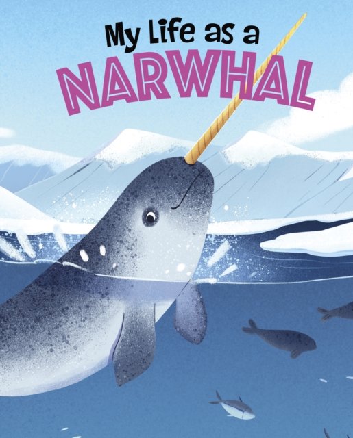 Cover for John Sazaklis · My Life as a Narwhal - My Life Cycle (Innbunden bok) (2023)