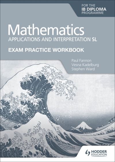 Cover for Paul Fannon · Exam Practice Workbook for Mathematics for the IB Diploma: Applications and interpretation SL (Taschenbuch) (2021)