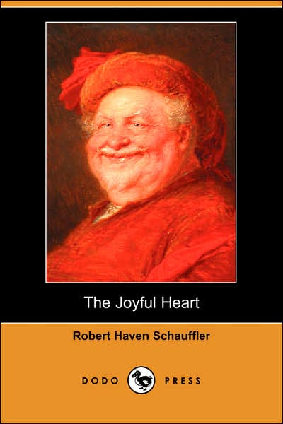 The Joyful Heart (Dodo Press) - Robert Haven Schauffler - Books - Dodo Press - 9781406538892 - July 20, 2007