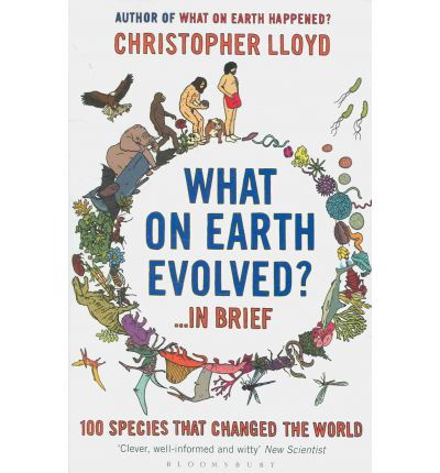 What on Earth Evolved? ... in Brief: 100 Species That Have Changed the World - Christopher Lloyd - Bücher - Bloomsbury Publishing PLC - 9781408802892 - 7. Juni 2010