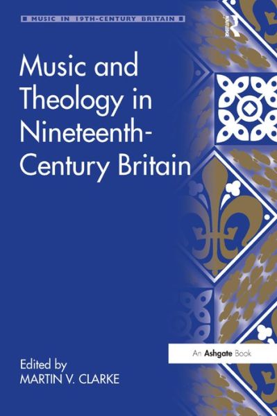 Cover for Martin Clark · Music and Theology in Nineteenth-Century Britain - Music in Nineteenth-Century Britain (Hardcover Book) [New edition] (2012)