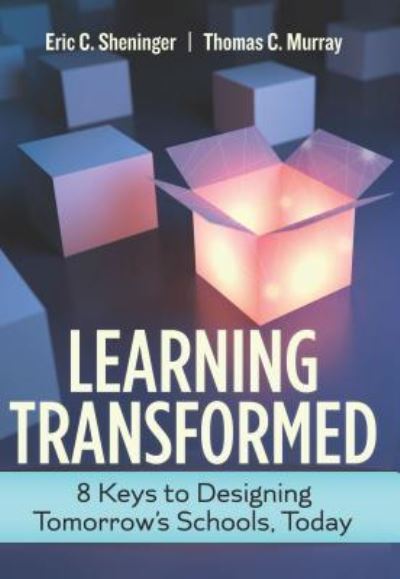 Learning Transformed: 8 Keys to Designing Tomorrow's Schools, Today - Eric C. Sheninger - Books - Association for Supervision & Curriculum - 9781416623892 - June 6, 2017