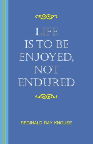 Cover for Reginald Ray Knouse · Life is to Be Enjoyed, Not Endured (Paperback Book) (2007)
