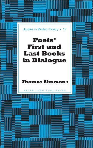 Cover for Thomas Simmons · Poets' First and Last Books in Dialogue - Studies in Modern Poetry (Inbunden Bok) [New edition] (2012)