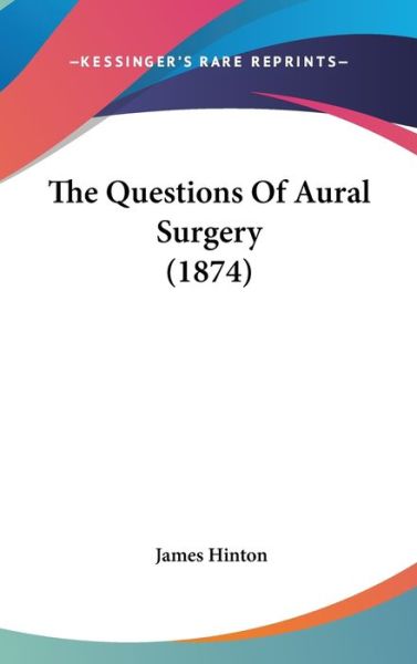 Cover for James Hinton · The Questions of Aural Surgery (1874) (Hardcover Book) (2008)