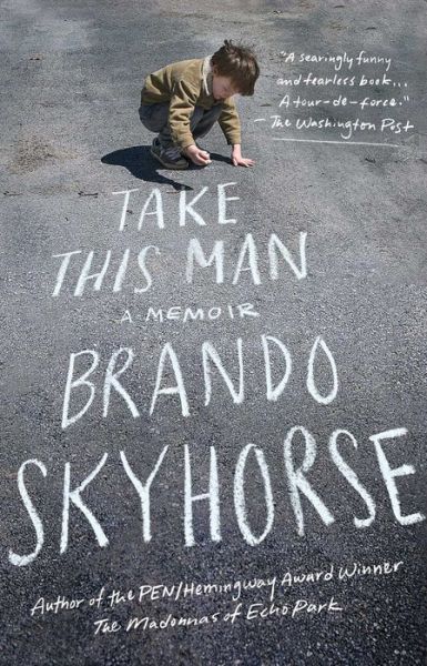 Cover for Brando Skyhorse · Take This Man: A Memoir (Paperback Book) (2015)