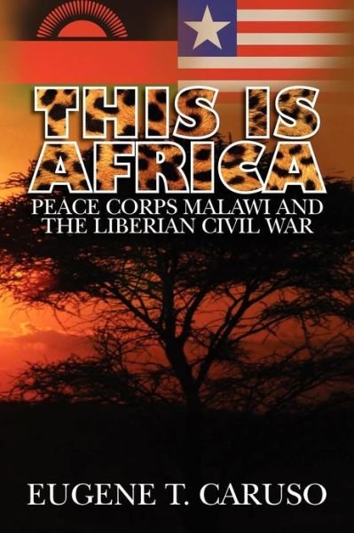 Cover for Eugene T Caruso · This is Africa: Peace Corps Malawi and the Liberian Civil War (Pocketbok) (2009)