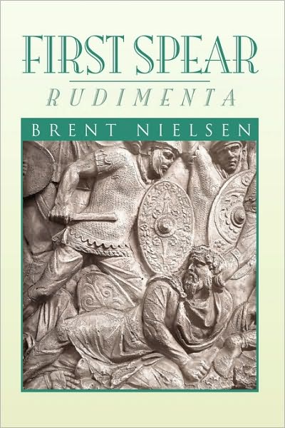 First Spear - Brent Nielsen - Books - Xlibris Corporation - 9781441584892 - November 30, 2009