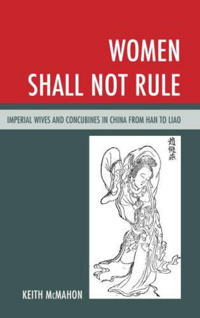Cover for Keith McMahon · Women Shall Not Rule: Imperial Wives and Concubines in China from Han to Liao (Hardcover Book) (2013)