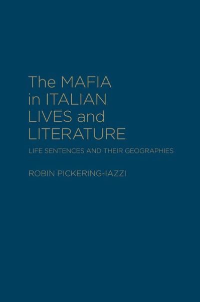 Cover for Robin Pickering-Iazzi · The Mafia in Italian Lives and Literature: Life Sentences and Their Geographies - Cultural Spaces (Hardcover Book) (2015)