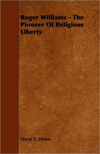 Cover for Oscar S. Straus · Roger Williams - the Pioneer of Religious Liberty (Paperback Book) (2009)