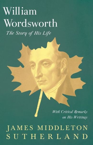 William Wordsworth - James Middleton Sutherland - Książki - Cartwright Press - 9781445557892 - 1 kwietnia 2010