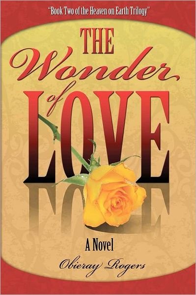 The Wonder of Love - Obieray Rogers - Livres - CreateSpace Independent Publishing Platf - 9781449562892 - 1 octobre 2009