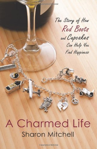 Cover for Sharon Mitchell · A Charmed Life: The Story of How Red Boots and Cupcakes Can Help You Find Happiness (Pocketbok) (2011)
