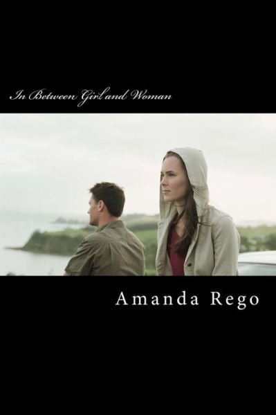 Amanda S Rego · In Between Girl and Woman (Paperback Book) (2012)