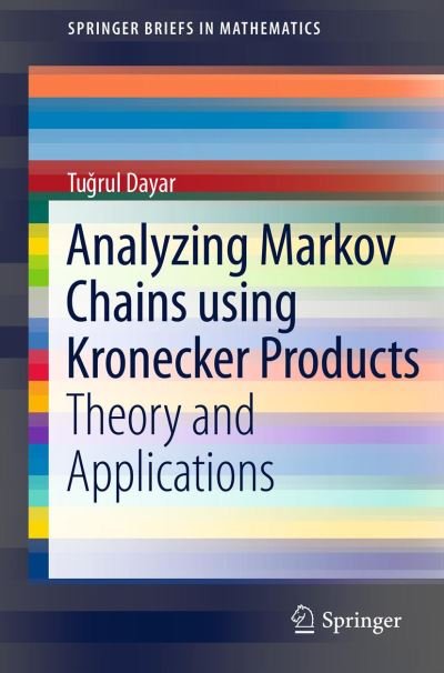 Cover for Tugrul Dayar · Analyzing Markov Chains Using Kronecker Products: Theory and Applications - Springerbriefs in Mathematics (Taschenbuch) (2012)