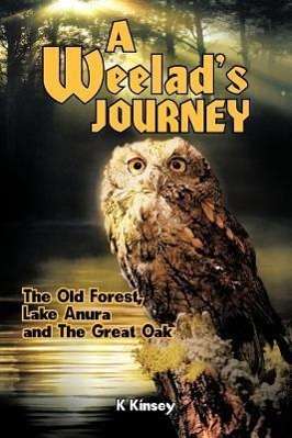 Cover for K Kinsey · A Weelad's Journey: the Old Forest, Lake Anura and the Great Oak (Paperback Book) (2011)