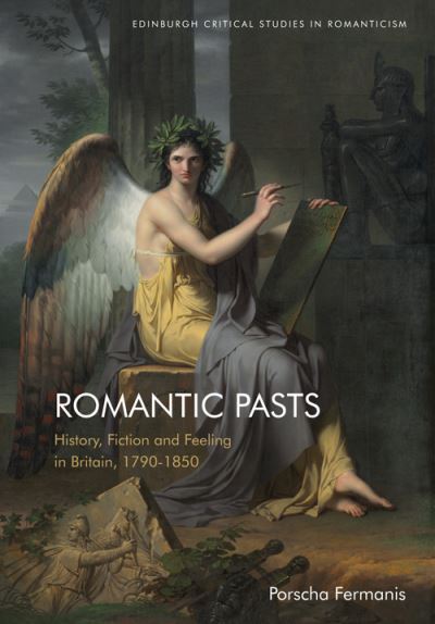 Cover for Porscha Fermanis · Romantic Pasts: History, Fiction and Feeling in Britain, 1790 1850 - Edinburgh Critical Studies in Romanticism (Paperback Book) (2024)