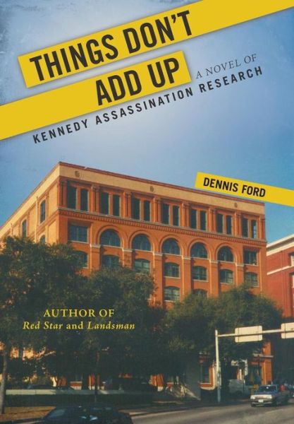 Cover for Dennis Ford · Things Don't Add Up: a Novel of Kennedy Assassination Research (Hardcover Book) (2013)