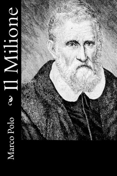 Il Milione - Marco Polo - Books - CreateSpace Independent Publishing Platf - 9781478272892 - July 19, 2012