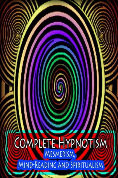 Cover for A Alpheus · Complete Hypnotism: Mesmerism, Mind-reading and Spiritualism (Taschenbuch) (2012)