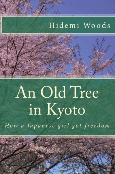 Cover for Hidemi Woods · An Old Tree in Kyoto: How a Japanese Girl Got Freedom (Paperback Book) (2014)