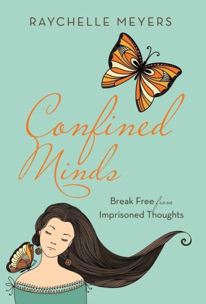 Cover for Raychelle Meyers · Confined Minds: Break Free from Imprisoned Thoughts (Hardcover Book) (2014)