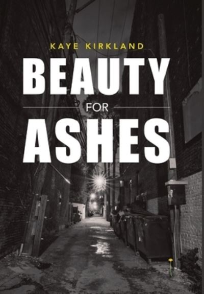 Cover for Kaye Kirkland · Beauty for Ashes (Hardcover Book) (2017)