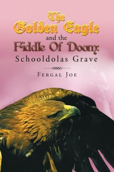 Cover for Fergal Joe · The Golden Eagle and the Fiddle of Doom 3: Schooldolas Grave (Pocketbok) (2013)