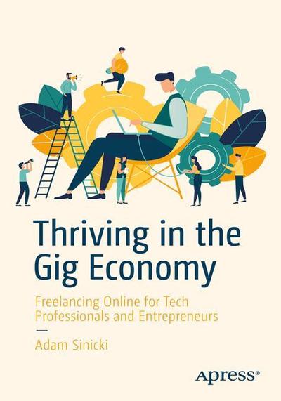 Cover for Adam Sinicki · Thriving in the Gig Economy: Freelancing Online for Tech Professionals and Entrepreneurs (Paperback Book) [1st edition] (2018)