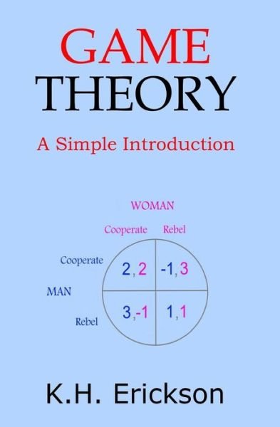 Cover for K H Erickson · Game Theory: A Simple Introduction (Taschenbuch) (2013)