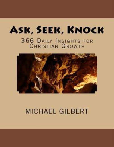 Ask, Seek, Knock - Michael Gilbert - Books - Createspace Independent Publishing Platf - 9781496162892 - April 18, 2014