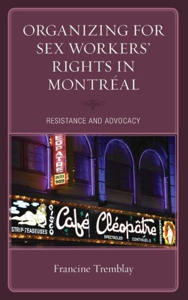 Cover for Tremblay, Francine, Concordia University · Organizing for Sex Workers’ Rights in Montreal: Resistance and Advocacy (Hardcover bog) (2020)