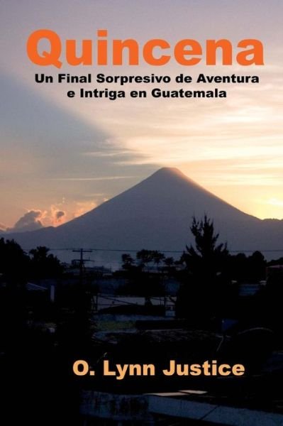 Cover for O Lynn Justice · Quincena: Un Final Sorpresivo De Aventura E Intriga Intensa en Guatemala (Paperback Book) (2014)