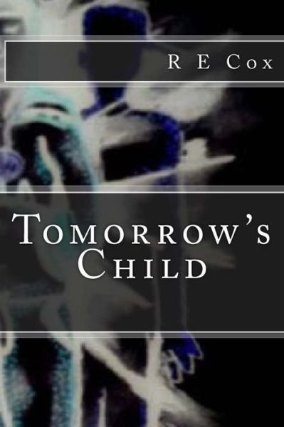 Cover for R E Cox · Tomorrow's Child (Paperback Book) (2014)