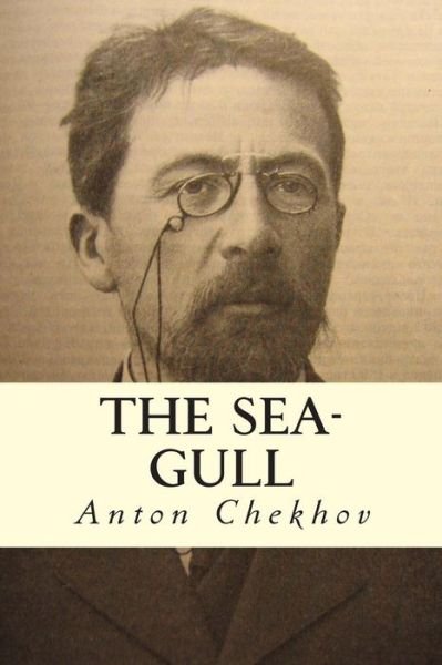 The Sea-gull - Anton Pavlovich Chekhov - Kirjat - Createspace - 9781502836892 - keskiviikko 15. lokakuuta 2014