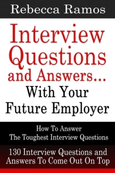 Cover for Rebecca Ramos · Interview Questions and Answers...With Your Future Employer : How To Answer The Toughest Interview Questions (Paperback Book) (2014)