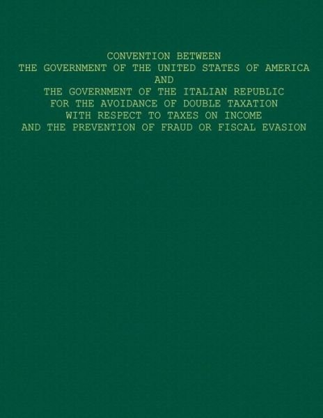 Cover for U S Government · Convention Between the Government of the United States of America and the Government of the Italian Republic for the Avoidance of Double Taxation with (Pocketbok) (2015)