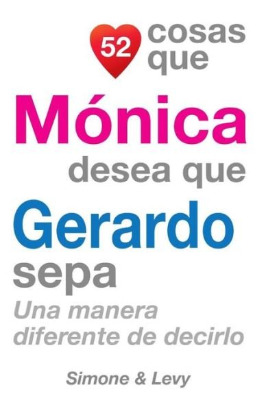 Cover for J L Leyva · 52 Cosas Que Monica Desea Que Gerardo Sepa: Una Manera Diferente De Decirlo (Paperback Book) (2014)