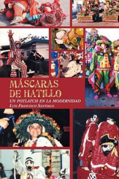 Cover for Luis Francisco Santiago · Mascaras De Hatillo: Un Potlatch en La Modernidad (Paperback Book) (2015)