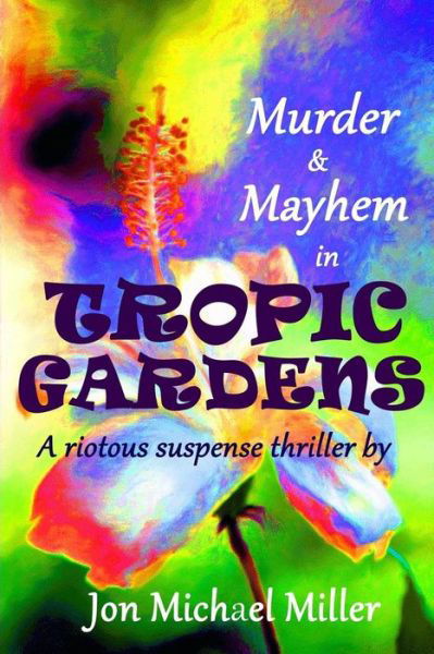 Cover for Jon Michael Miller · Murder &amp; Mayhem in Tropic Gardens (Paperback Book) (2015)
