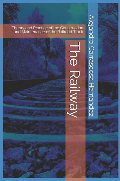 Cover for Sr Alejandro Carrascosa Hernandez · The Railway (English Edition): Theory and Practice of the Construction and Maintenance of the Railroad Track (Taschenbuch) (2015)