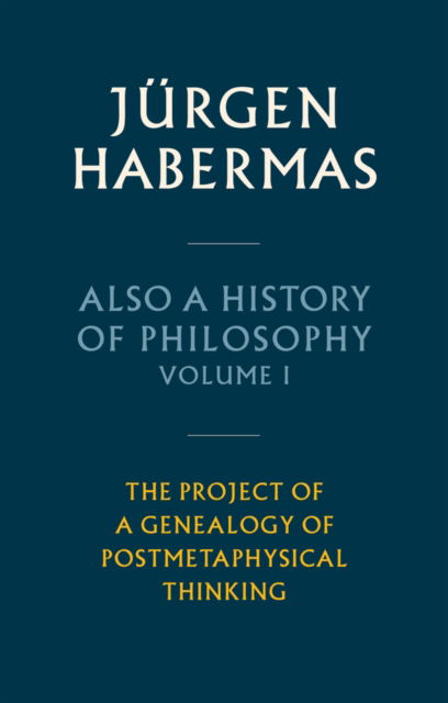 Also a History of Philosophy, Volume 1: The Project of a Genealogy of Postmetaphysical Thinking - Jurgen Habermas - Boeken - John Wiley and Sons Ltd - 9781509543892 - 8 september 2023