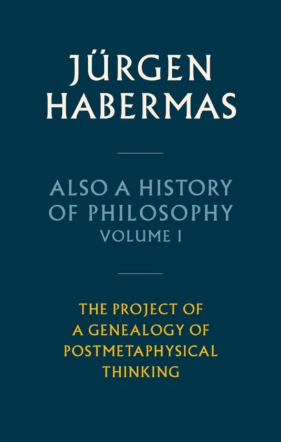 Cover for Jurgen Habermas · Also a History of Philosophy, Volume 1: The Project of a Genealogy of Postmetaphysical Thinking (Hardcover Book) (2023)