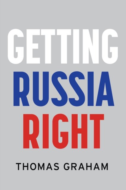 Cover for Thomas Graham · Getting Russia Right (Hardcover Book) (2023)