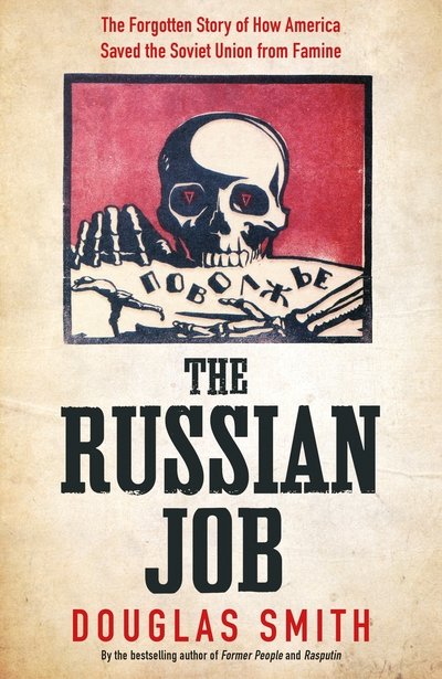 Cover for Douglas Smith · The Russian Job: The Forgotten Story of How America Saved the Soviet Union from Famine (Hardcover Book) (2019)