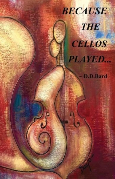 Cover for D D Bard · Because the Cellos Played (Paperback Bog) (2015)